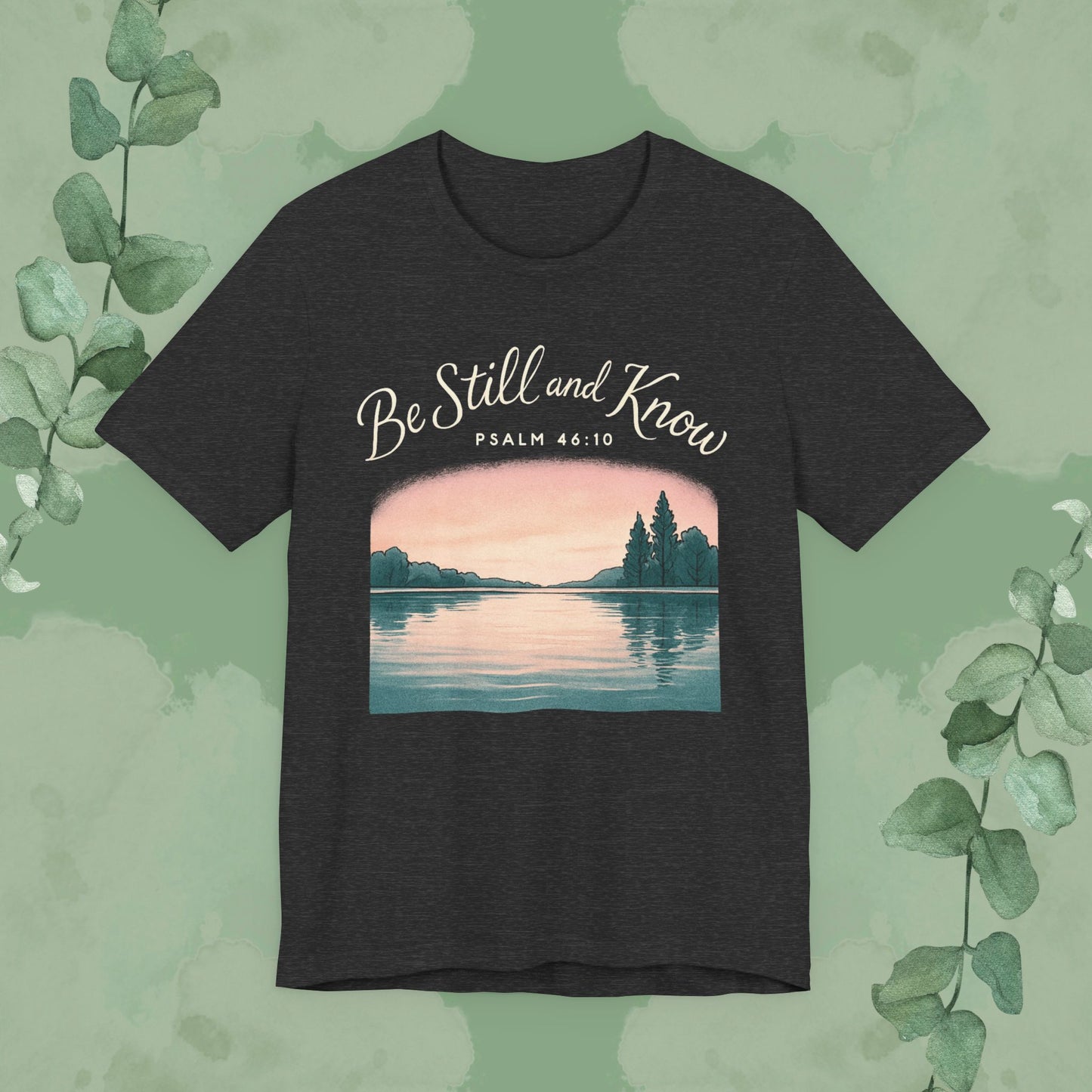 Be Still and Know – Psalm 46:10 T-Shirt
