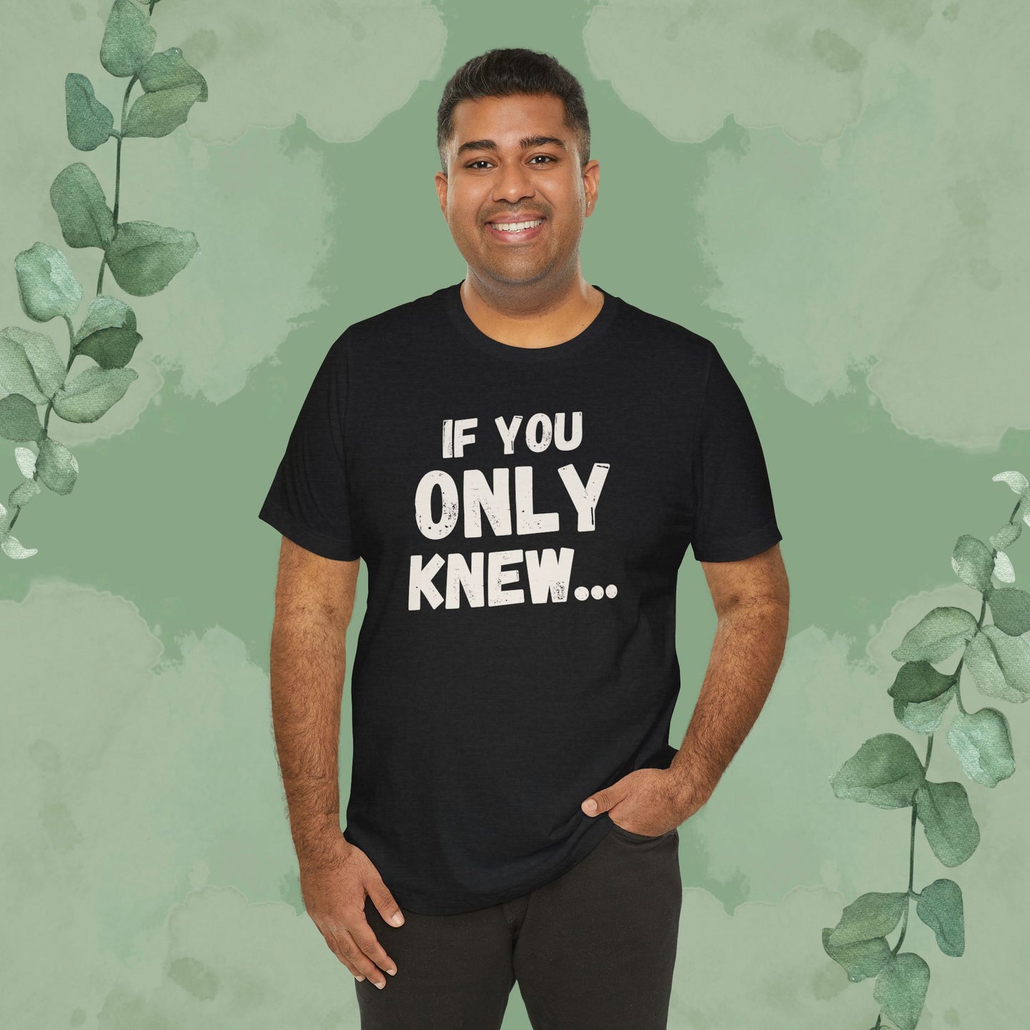 If You Only Knew... T-Shirt