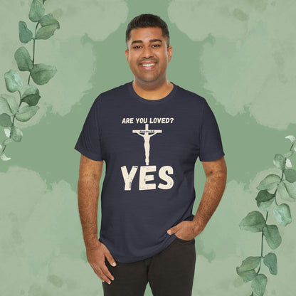 Are You Loved? YES – Christian T-Shirt