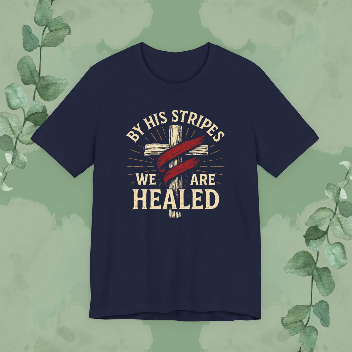 By His Stripes We Are Healed – Isaiah 53:5 Christian T-Shirt