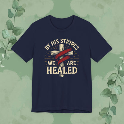 By His Stripes We Are Healed – Isaiah 53:5 Christian T-Shirt