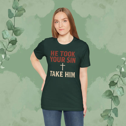He Took Your Sin, Take Him — Christian T-Shirt