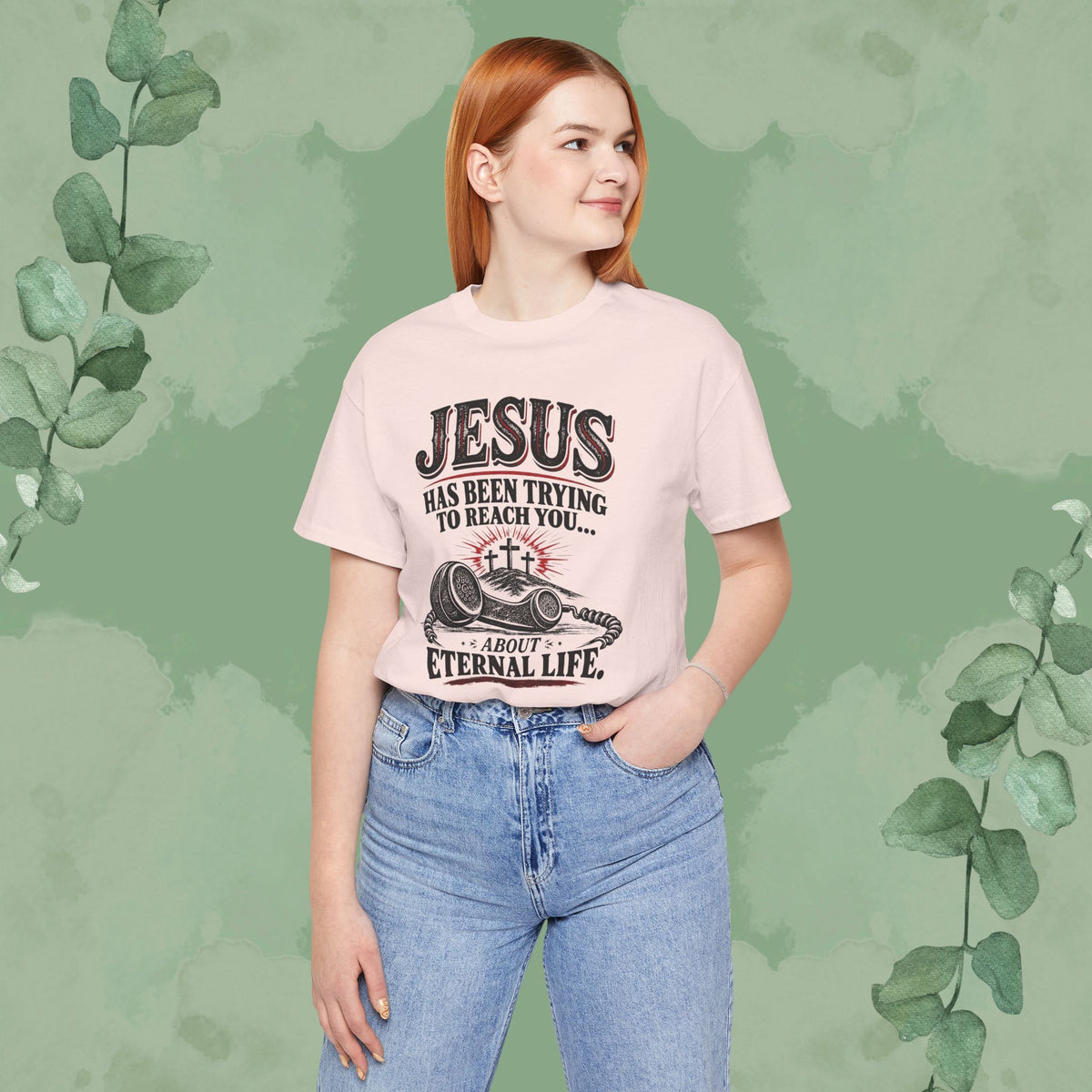 Jesus Has Been Trying to Reach You | Christian Eternal Life T-Shirt