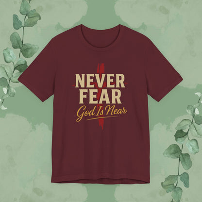 Never Fear God Is Near Christian T-Shirt