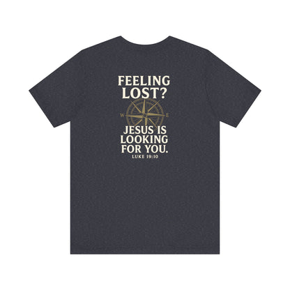 Feeling Lost? Jesus Is Looking for You. Front and Back Print Tee
