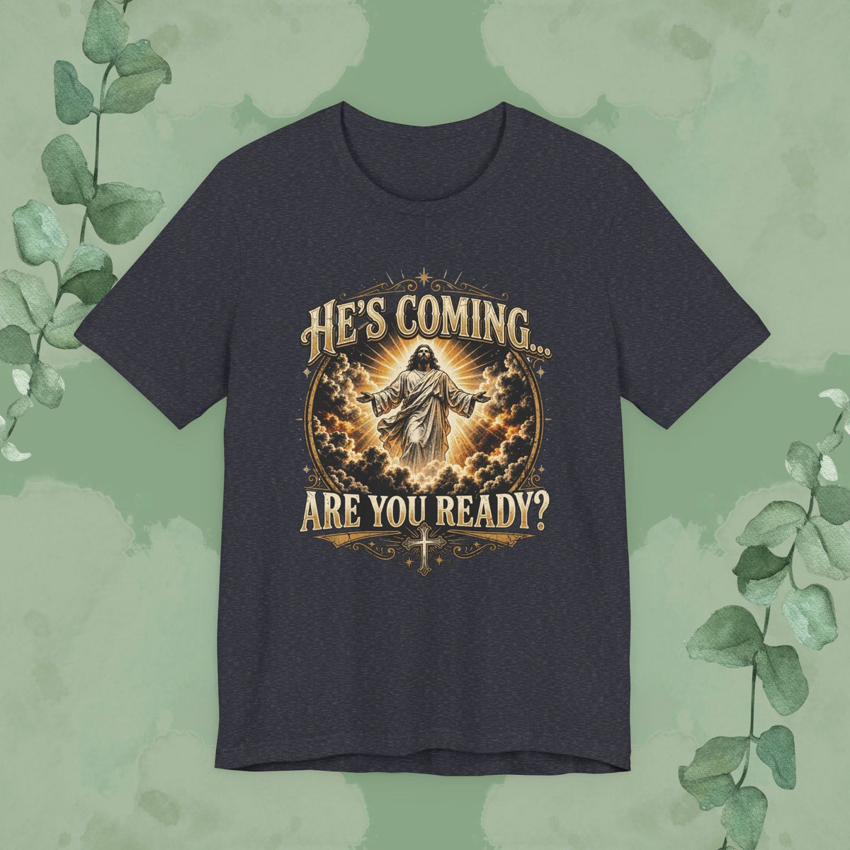 He’s Coming… Are You Ready? Christian T-Shirt | Second Coming Shirt
