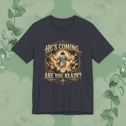He’s Coming… Are You Ready? Christian T-Shirt | Second Coming Shirt