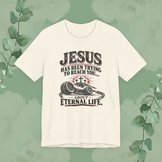 Natural Jesus Has Been Trying to Reach You About Eternal Life Christian T-shirt with vintage telephone and three crosses