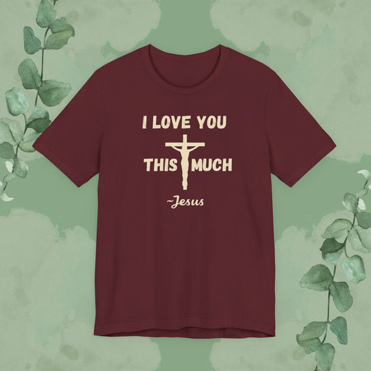 Maroon Christian T-shirt with “I Love You This Much ~ Jesus” faith design
