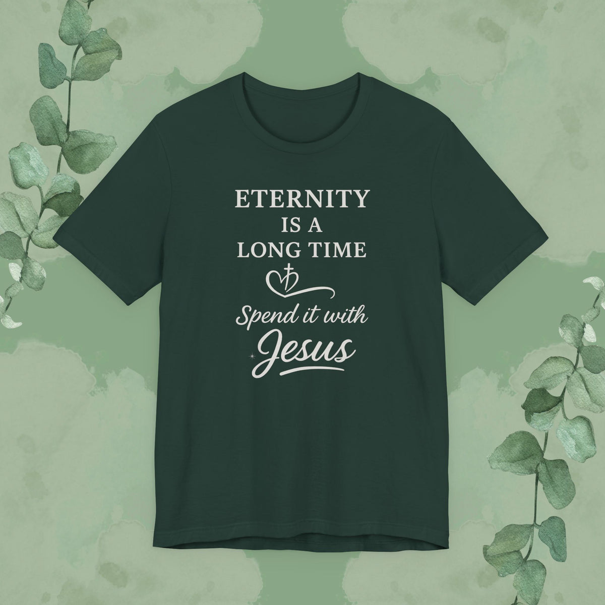 Eternity Is a Long Time – Spend It with Jesus | Christian T-Shirt