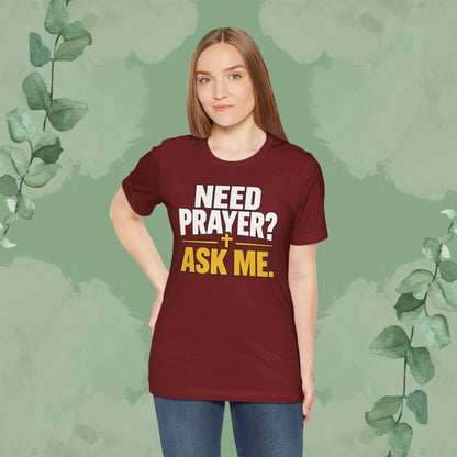 Need Prayer? Ask Me. | Christian Prayer Conversation T-Shirt