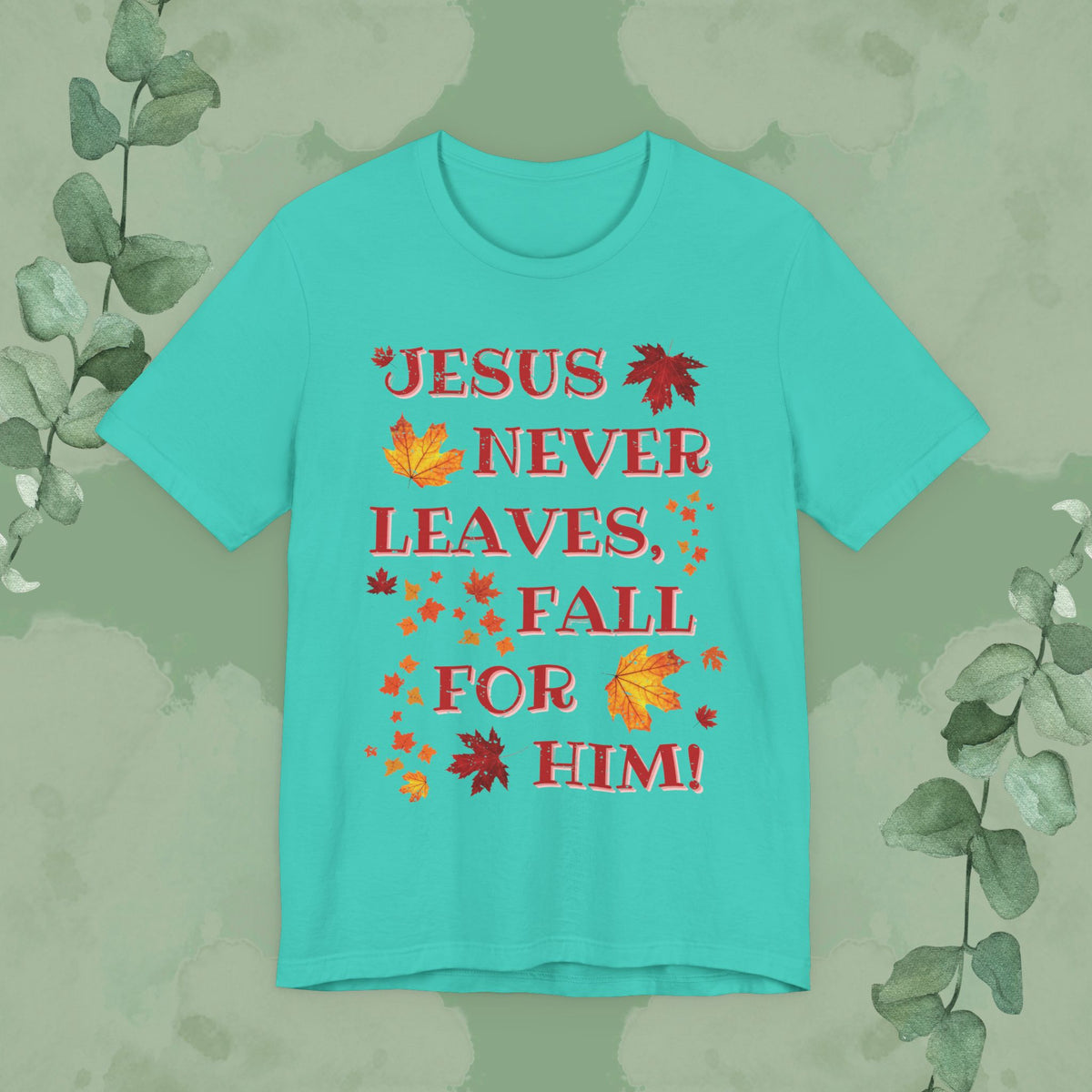 “Jesus Never Leaves – Fall for Him!” Christian T-Shirt – Autumn Faith Apparel