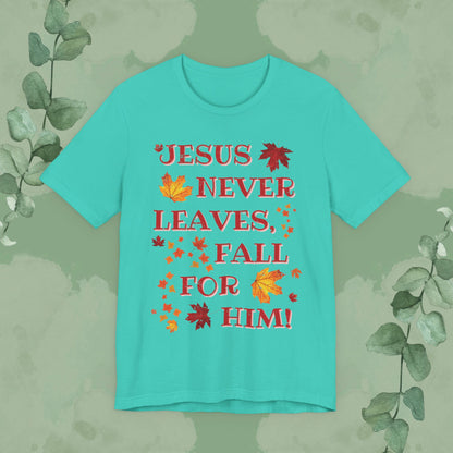 “Jesus Never Leaves – Fall for Him!” Christian T-Shirt – Autumn Faith Apparel