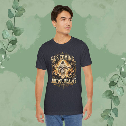 He’s Coming… Are You Ready? Christian T-Shirt | Second Coming Shirt