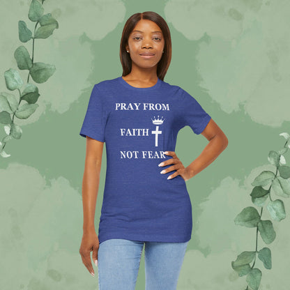 “Pray from Faith, Not Fear” Christian T-Shirt – Cross and Crown Faith Design