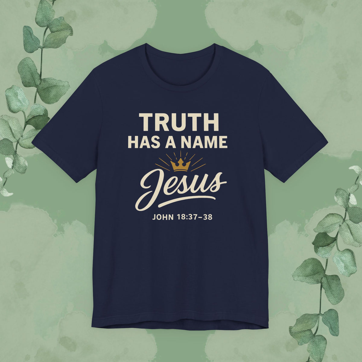 Truth Has a Name – Jesus | T-Shirt