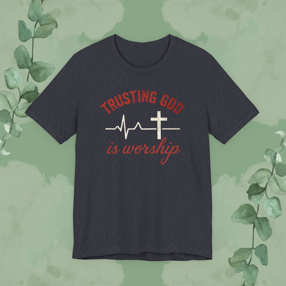 Trusting God is Worship — Christian T-Shirt