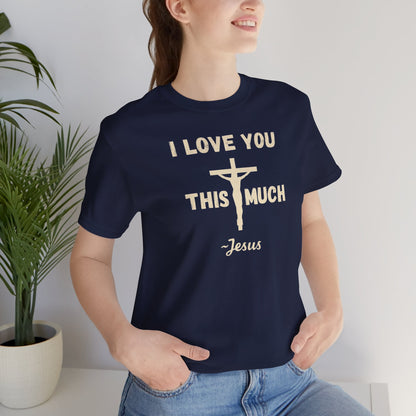"I Love You This Much ~ Jesus" Christian T-Shirt