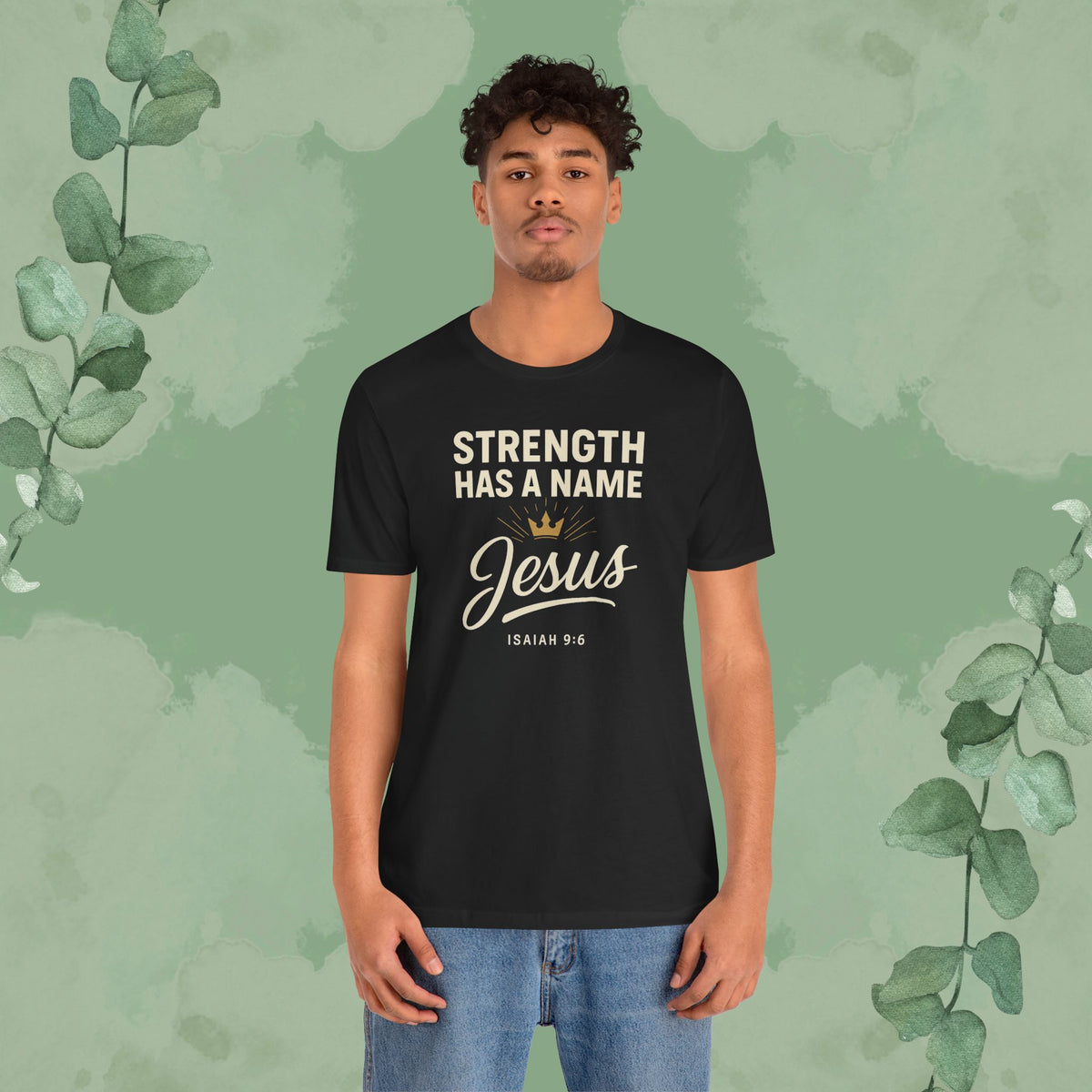 Strength Has a Name – Jesus | T-Shirt