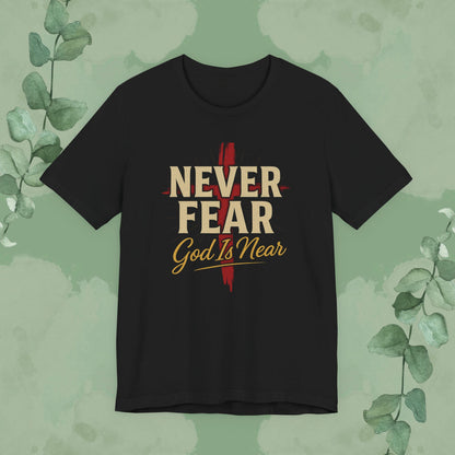 Black Christian T-shirt with “Never Fear God Is Near” design