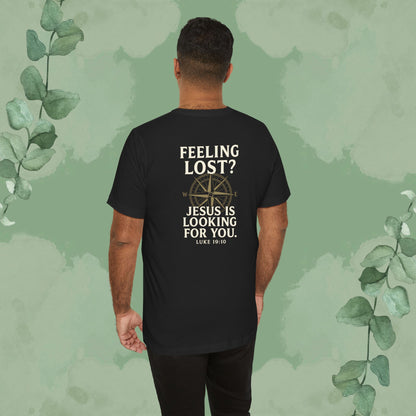 Feeling Lost? Jesus Is Looking for You. Front and Back Print Tee