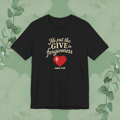 Black Christian T-shirt with “He Put the Give in Forgiveness” John 3:16 design