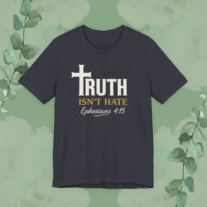 Truth Isn’t Hate – Ephesians 4:15 Christian T-Shirt