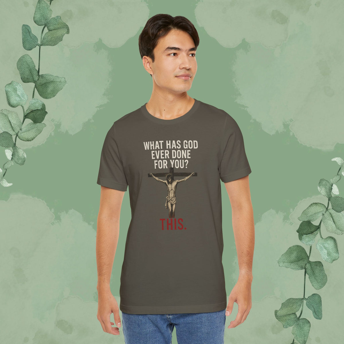 "What Has God Ever Done for You? THIS." T-Shirt
