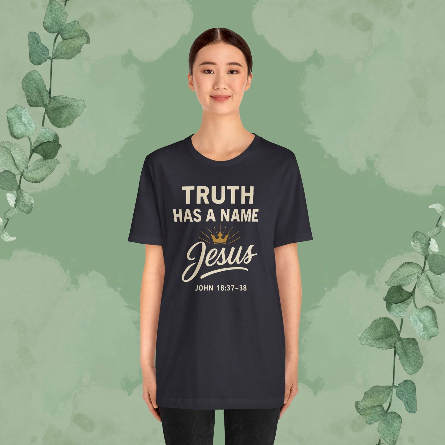 Truth Has a Name – Jesus | T-Shirt