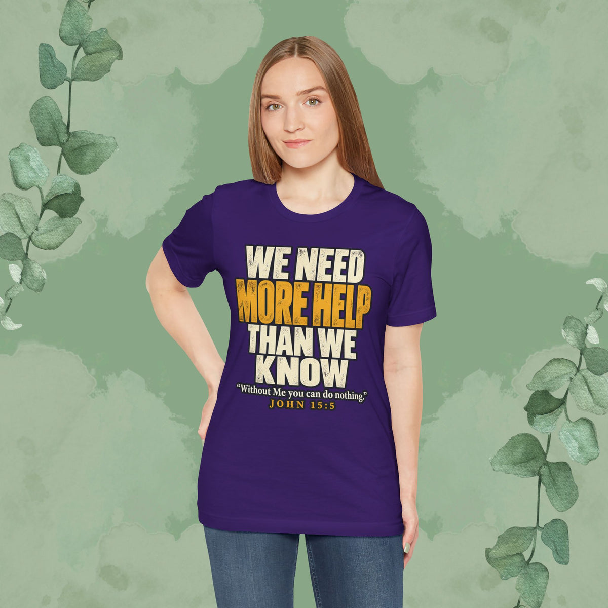 We Need More Help Than We Know T-Shirt | John 15:5 Christian Conversation Starter Tee