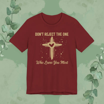Don’t Reject The One Who Loves You Most T-Shirt
