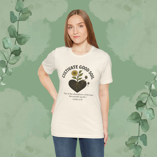 Cultivate Good Soil – Luke 6:45 Christian T-Shirt