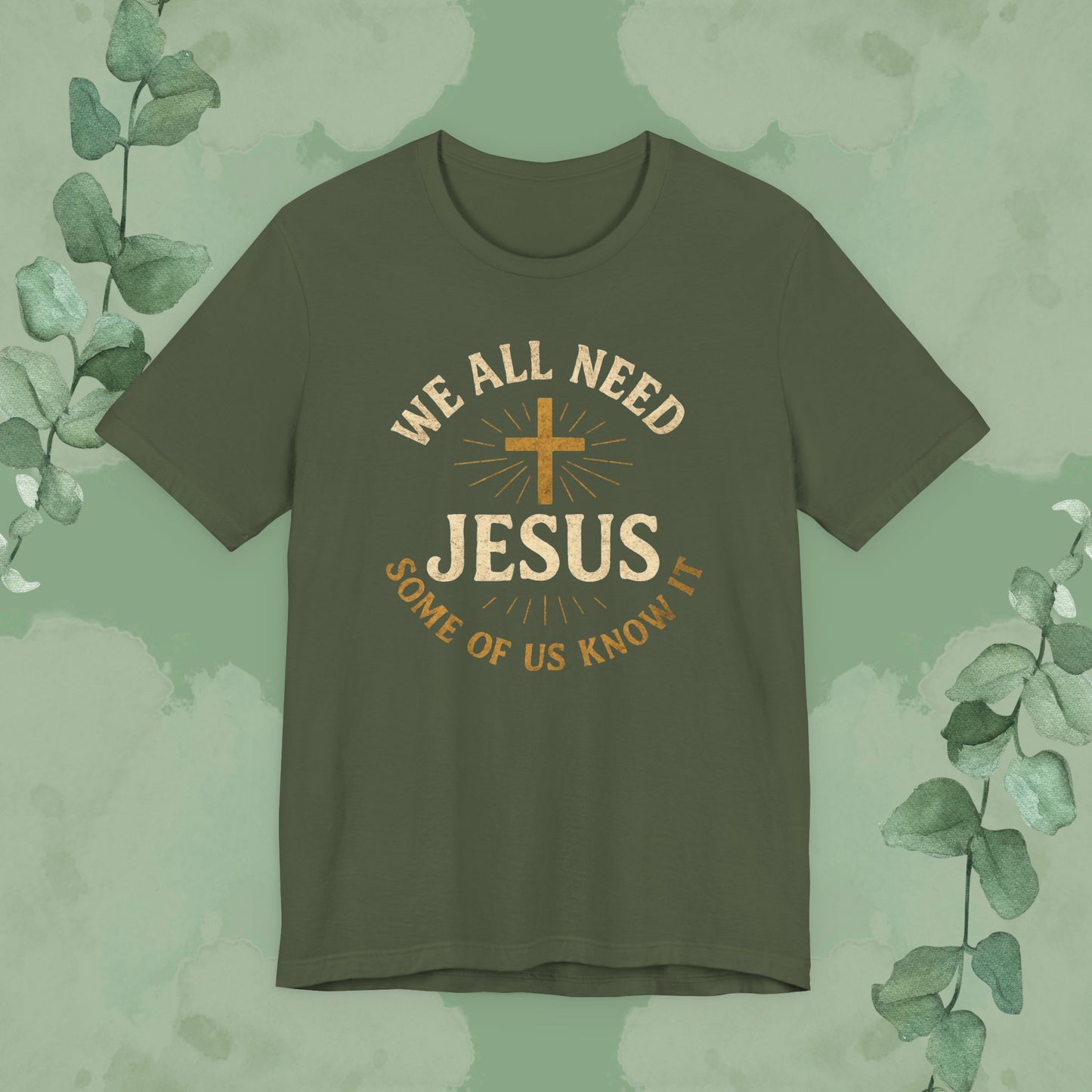 We All Need Jesus – Some of Us Know It Christian T-Shirt