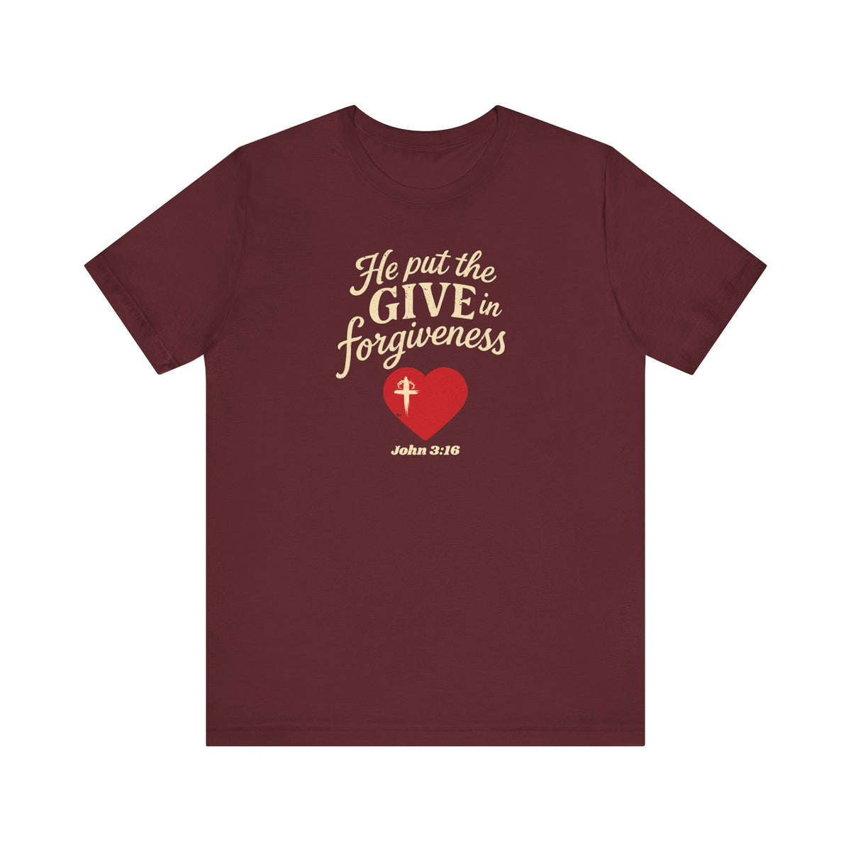 He Put the Give in Forgiveness – John 3:16 —Christian T-Shirt