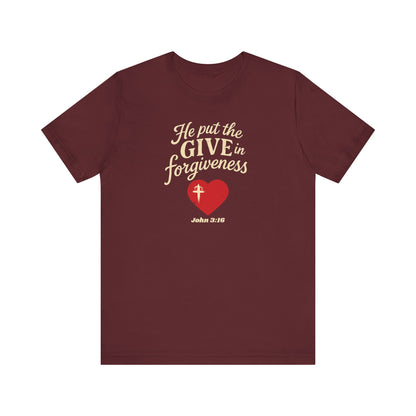 He Put the Give in Forgiveness – John 3:16 —Christian T-Shirt