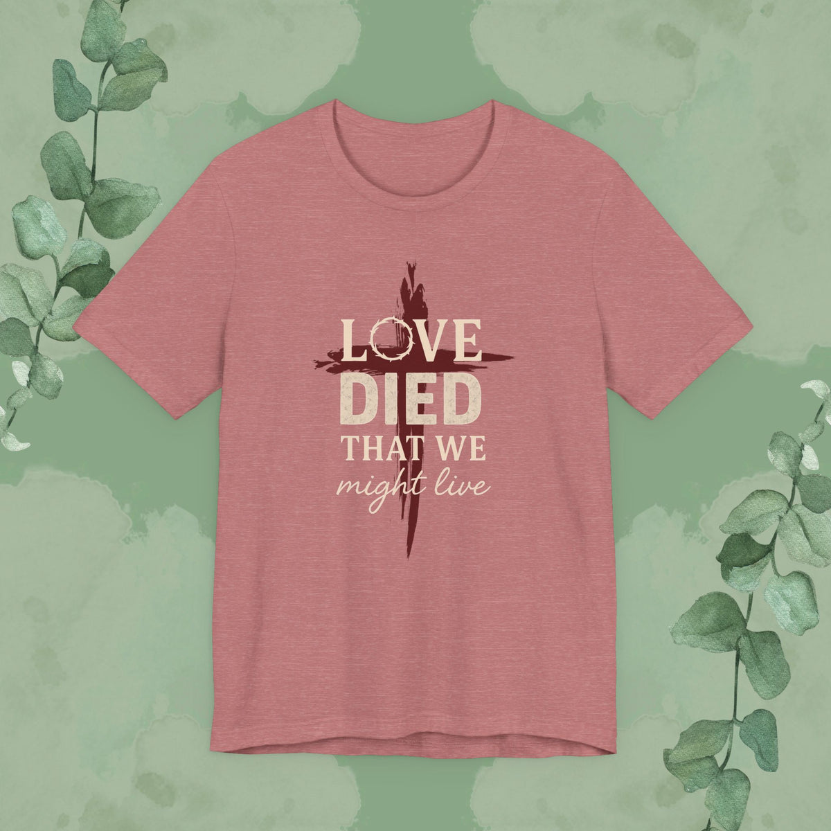 Love Died That We Might Live - Tee