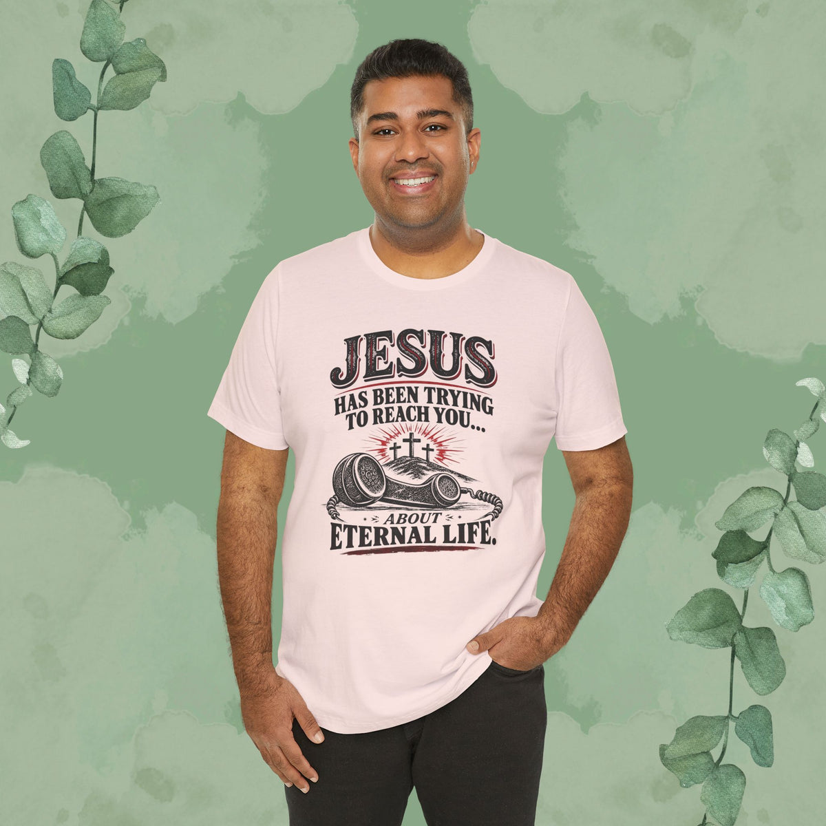 Jesus Has Been Trying to Reach You | Christian Eternal Life T-Shirt