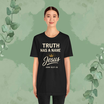 Truth Has a Name – Jesus | T-Shirt