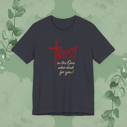 TRUST – In the One Who Died for You T-Shirt