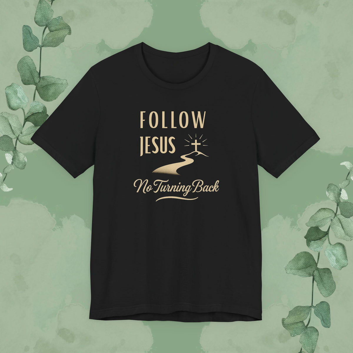 Follow Jesus – No Turning Back Christian T-Shirt