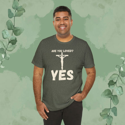 Are You Loved? YES – Christian T-Shirt