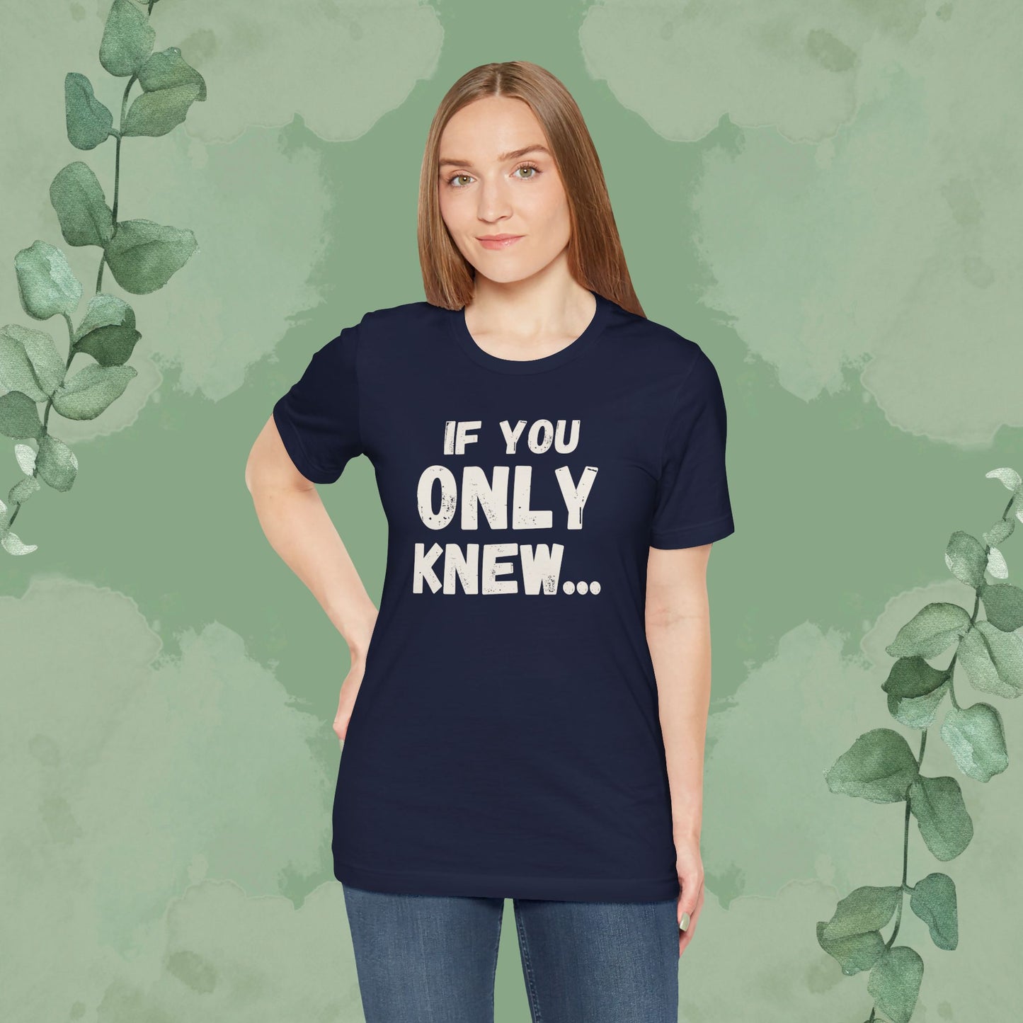 If You Only Knew... T-Shirt