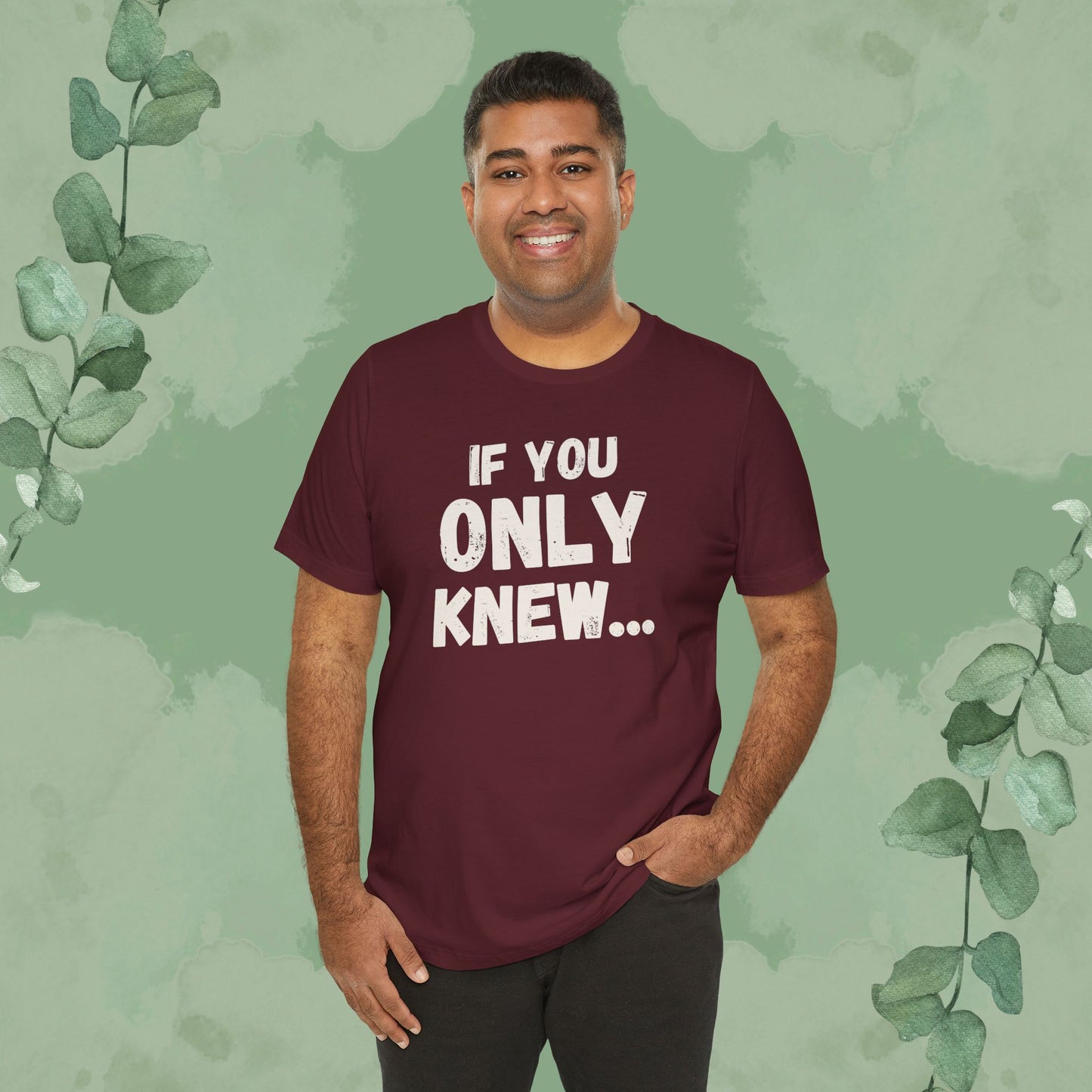 If You Only Knew... T-Shirt