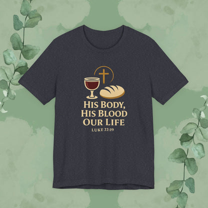 His Body, His Blood, Our Life – Luke 22:19 Christian T-Shirt