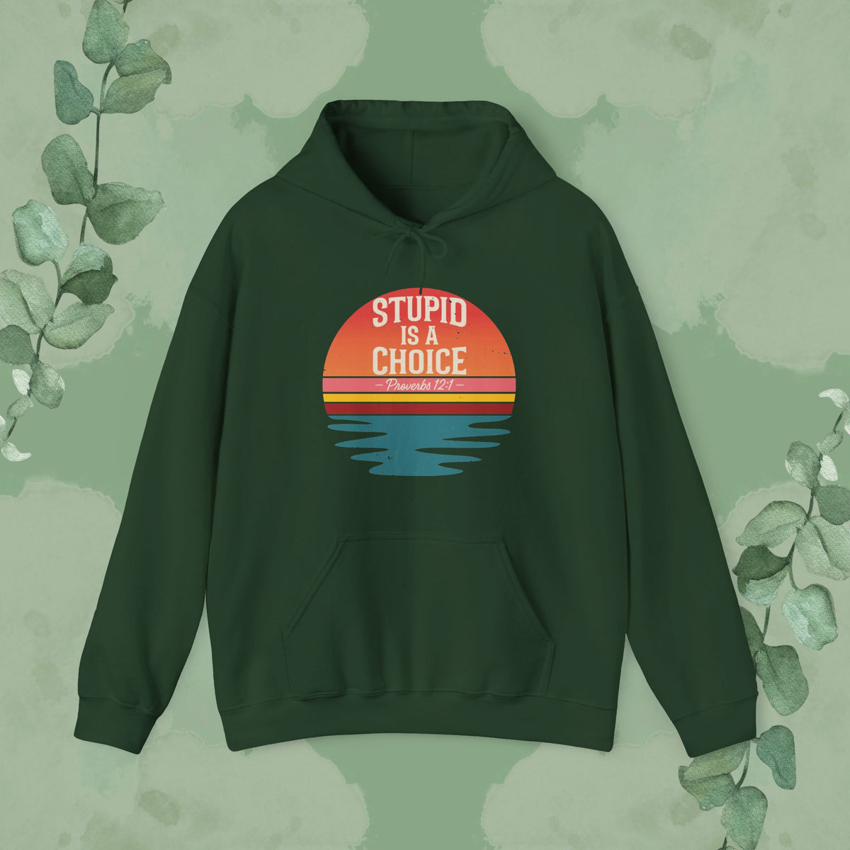 Stupid Is a Choice – Proverbs 12:1 Hoodie