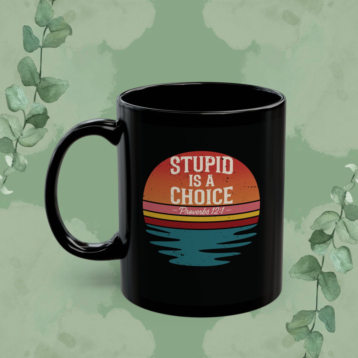 Stupid Is a Choice – Proverbs 12:1 Christian Mug | Funny Faith-Based Gift