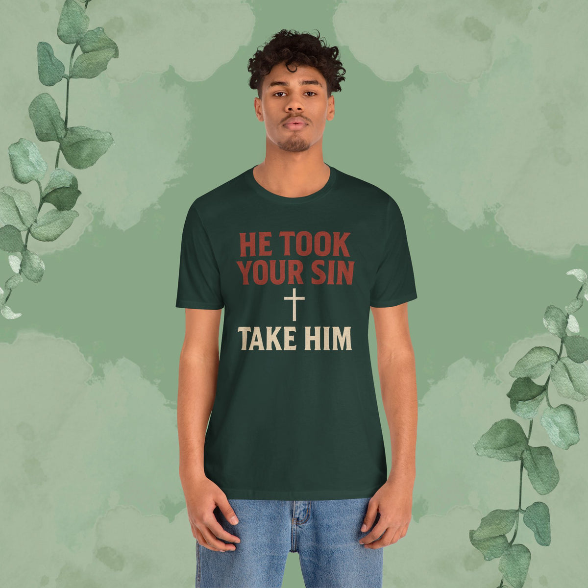 He Took Your Sin, Take Him — Christian T-Shirt