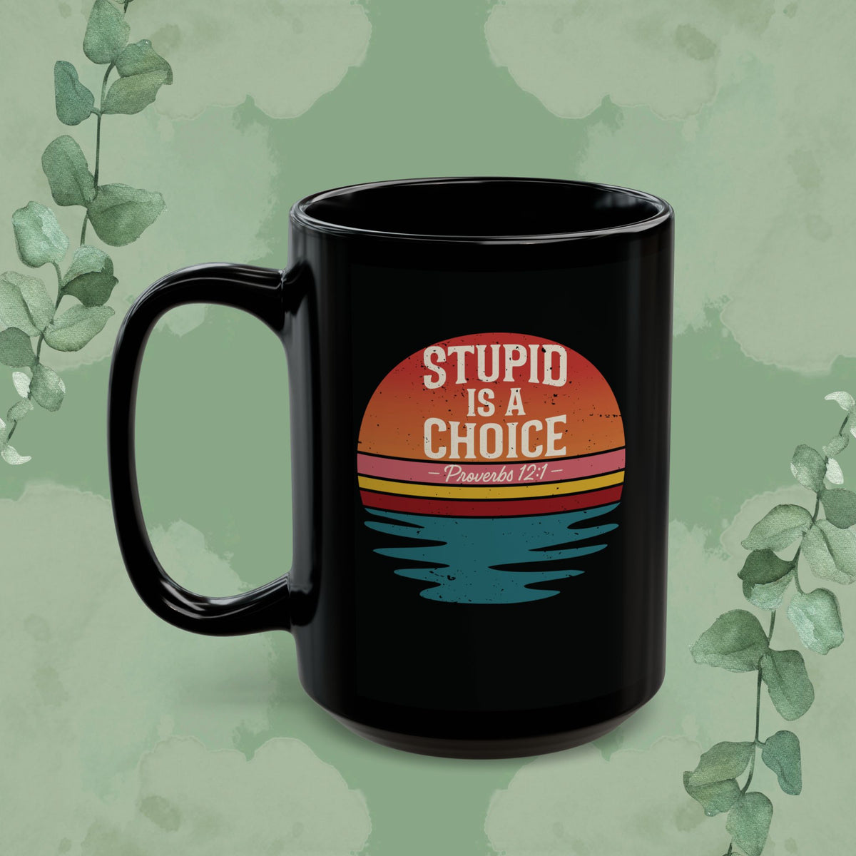Stupid Is a Choice – Proverbs 12:1 Christian Mug | Funny Faith-Based Gift
