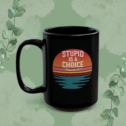 Stupid Is a Choice – Proverbs 12:1 Christian Mug | Funny Faith-Based Gift