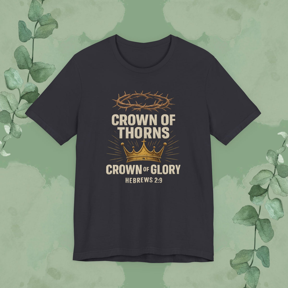 Crown of Thorns + Crown of Glory – Hebrews 2:9 T-Shirt